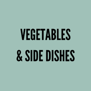Vegetables and Side Dishes